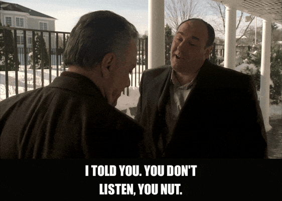 James Gandolfini in The Sopranos (1999), captioned "I told you. You don't listen, you nut.", Frustrated and Exasperated reaction animated GIF