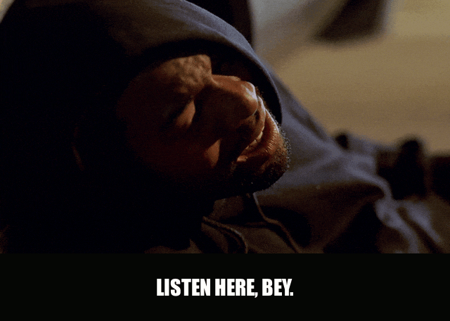 Michael K. Williams in The Wire (2002), captioned "Listen here, Bey. You come at the king, you best not miss.", Menacing and Gleeful reaction animated GIF