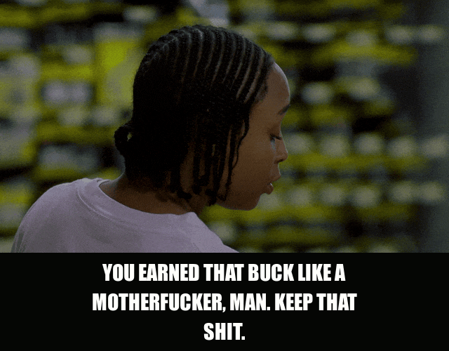 Felicia Pearson in The Wire (2002), captioned "You earned that buck like a motherfucker, man. Keep that shit.", Nonchalant and Generous reaction animated GIF