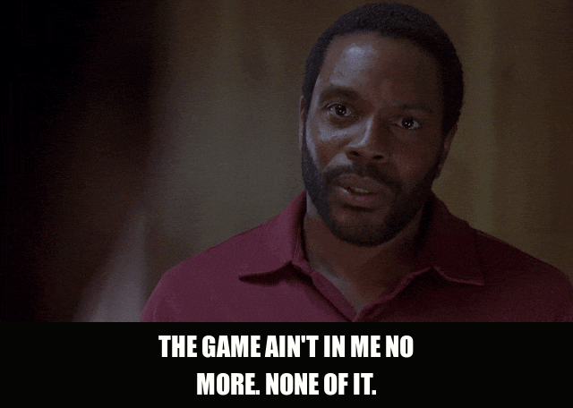 Chad L. Coleman in The Wire (2002), captioned "The game ain't in me no more. None of it.", Resolute and Weary reaction animated GIF