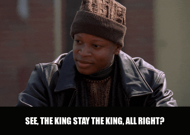 Larry Gilliard Jr. in The Wire (2002), captioned "See, the king stay the king, all right?", Matter-Of-Fact and Confident reaction animated GIF