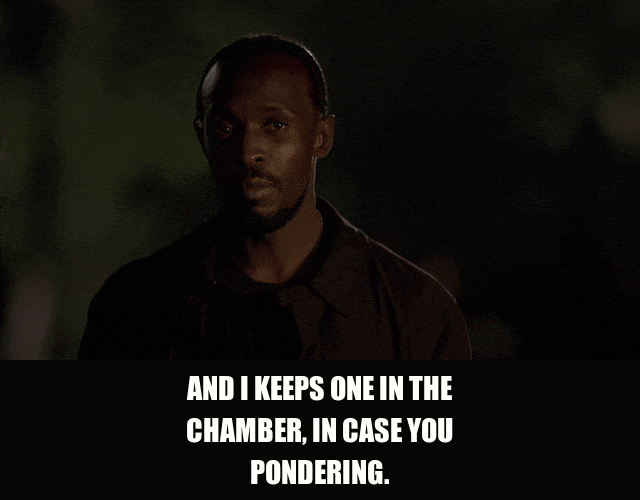 Michael K. Williams in The Wire (2002), captioned "And I keeps one in the chamber, in case you pondering.", Menacing and Calm reaction animated GIF