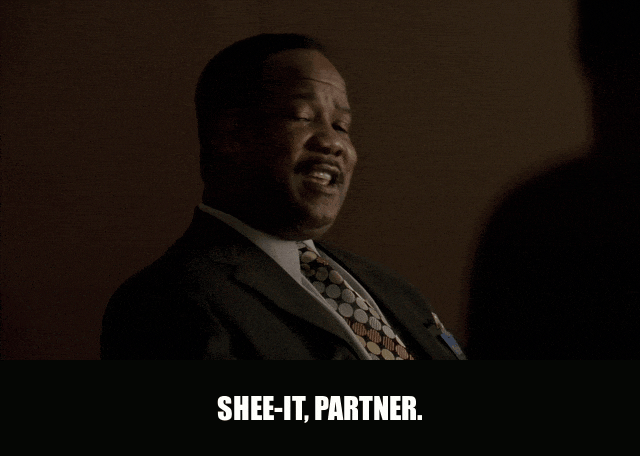 Isiah Whitlock Jr. in The Wire (2002), captioned "Shee-it, partner. All you gotta do is show Carcetti and everybody else that they already got the man for the job.", Sly and Scheming reaction animated GIF