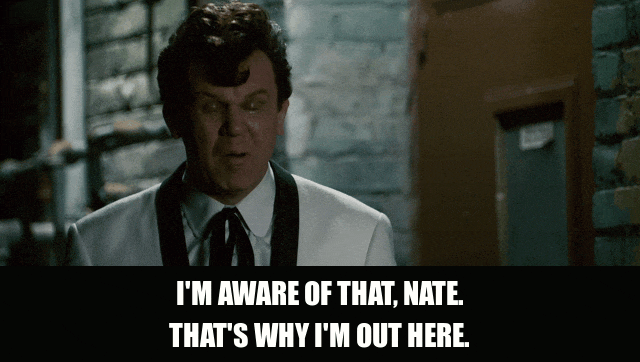 John C. Reilly in Walk Hard (2007), captioned "I'm aware of that, Nate. That's why I'm out here.", Haunted and Determined reaction animated GIF