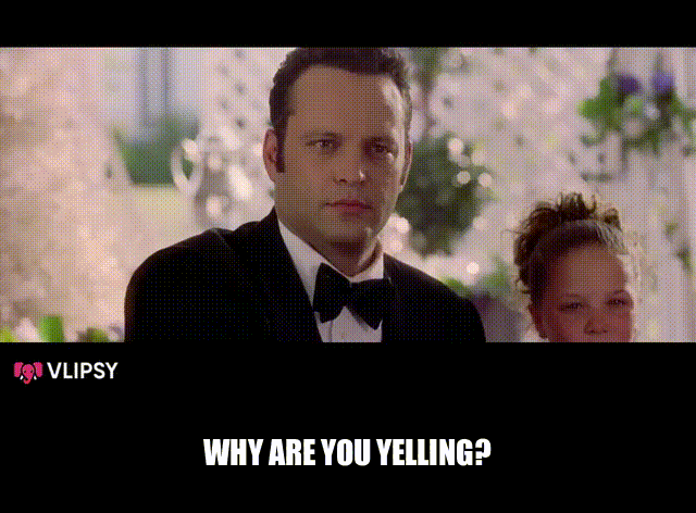 Vince Vaughn in Wedding Crashers (2005), captioned "Why are you yelling?", Funny and Awkward reaction animated GIF